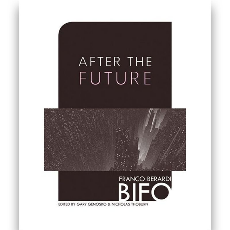 Franco "Bifo" Berardi. After the Future