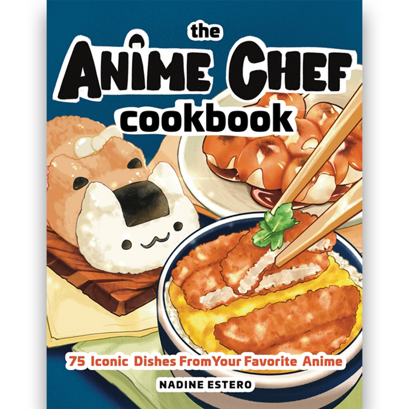 Nadine Estero. The Anime Chef Cookbook: 75 Iconic Dishes from Your Favorite Anime