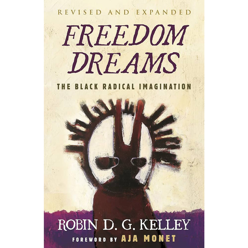 Robin D.G. Kelley. Freedom Dreams