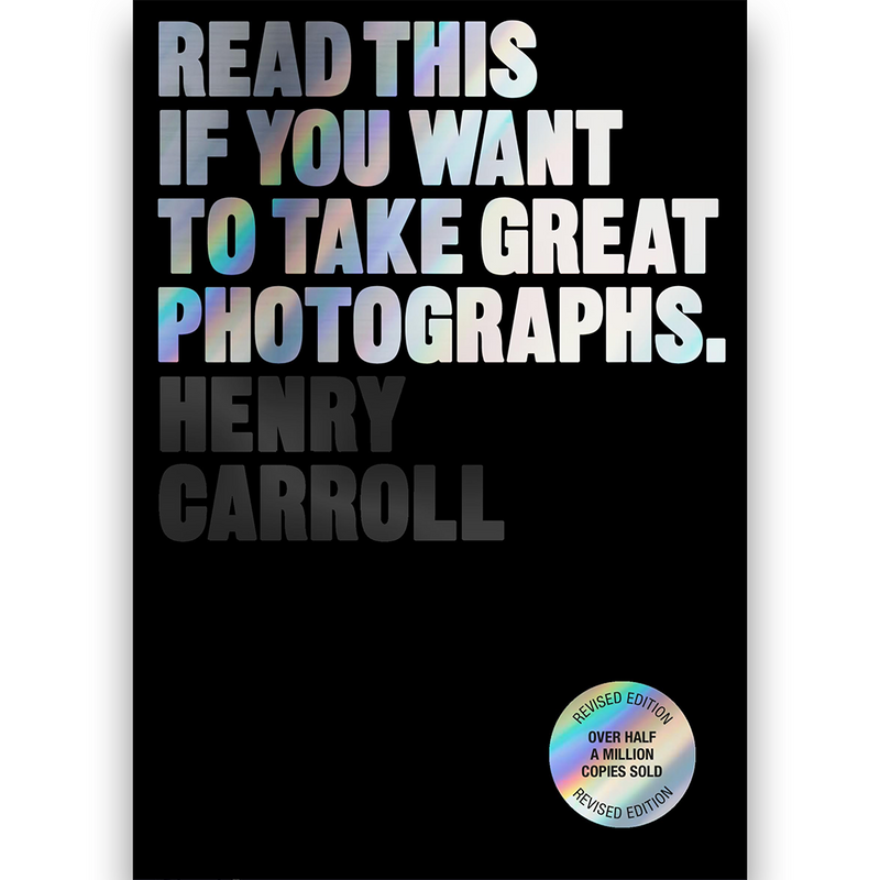 Henry Carroll. Read This if You Want to Take Great Photographs