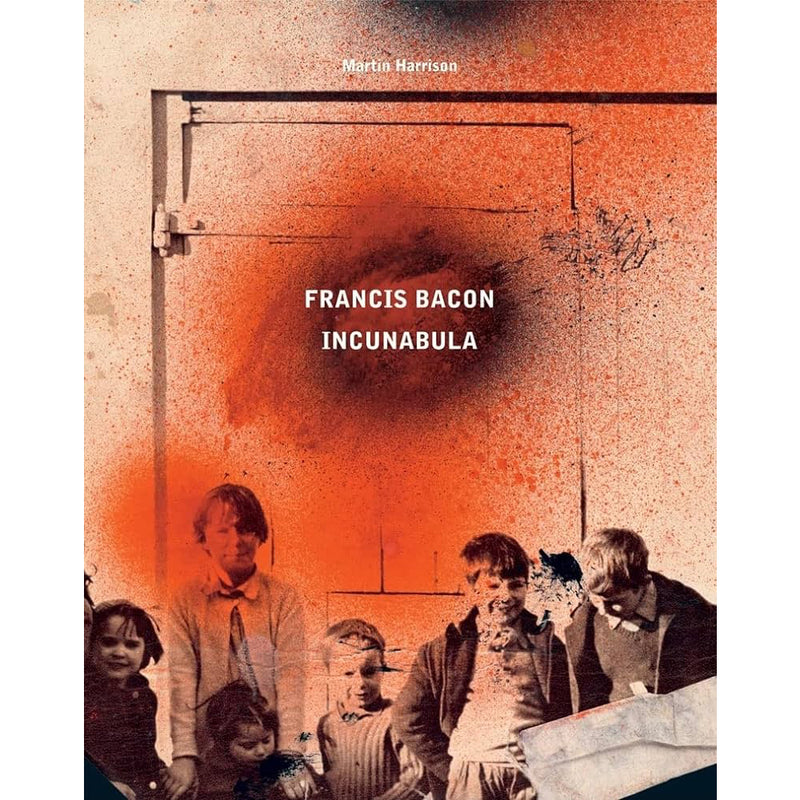 Martin Harrison. Francis Bacon: Incunabula