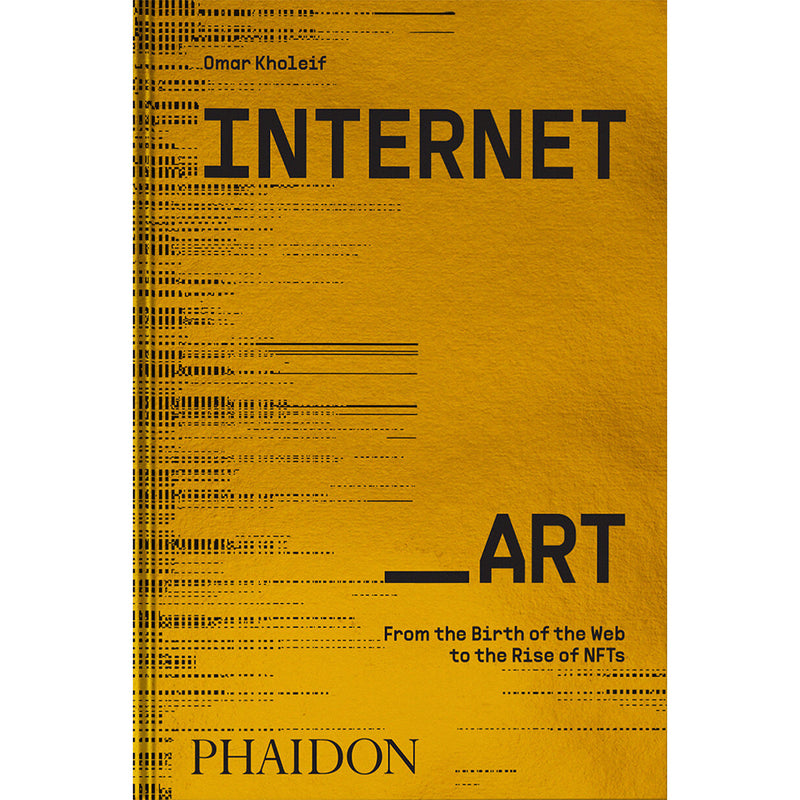Omar Kholeif. Internet_Art: From the Birth of the Web to the Rise of NFTs