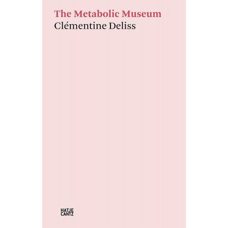 Clémentine Deliss. The Metabolic Museum