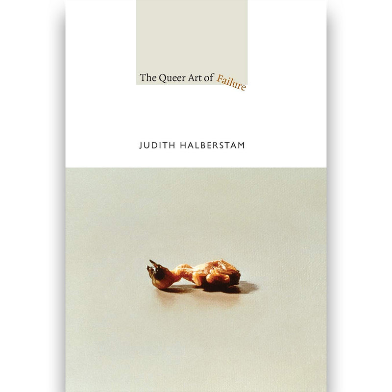 Jack Halberstam. The Queer Art of Failure