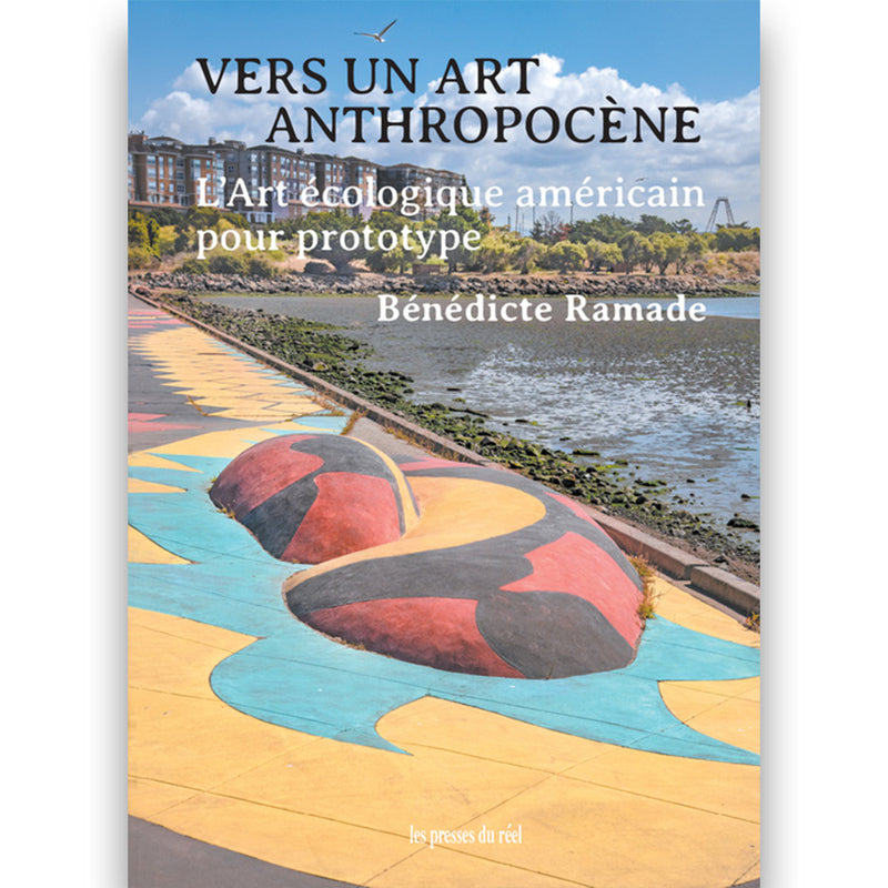 Bénédicte Ramade. Vers un art anthropocène – L'art écologique américain pour prototype