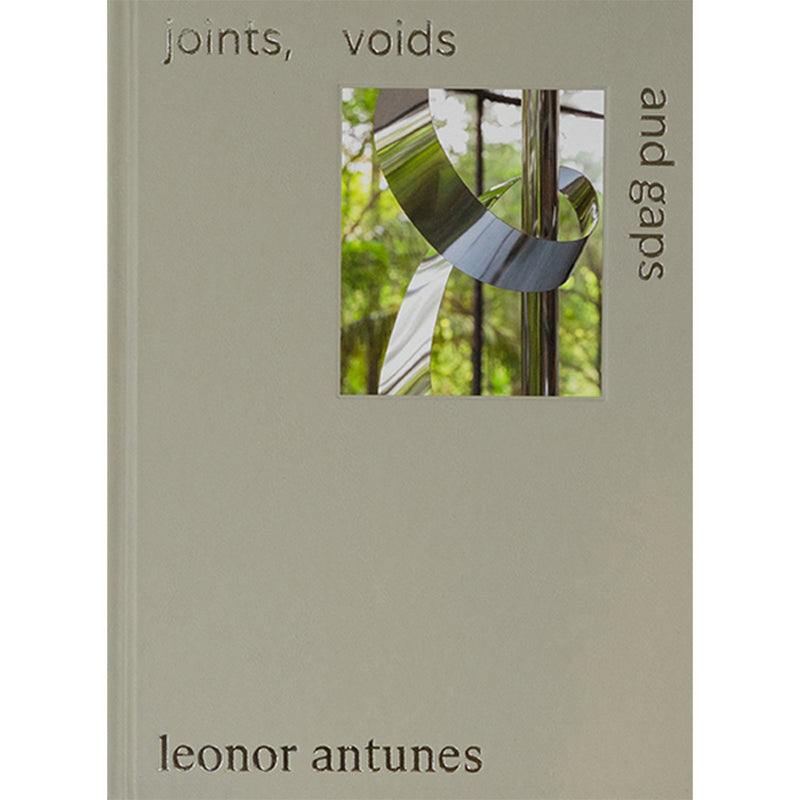 Leonor Antunes. Joints, Voids And Gaps